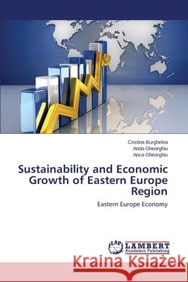 Sustainability and Economic Growth of Eastern Europe Region Burghelea Cristina 9783659541575