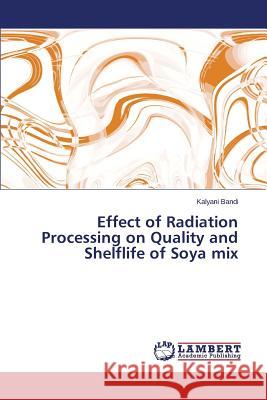 Effect of Radiation Processing on Quality and Shelflife of Soya Mix Bandi Kalyani 9783659541728 LAP Lambert Academic Publishing