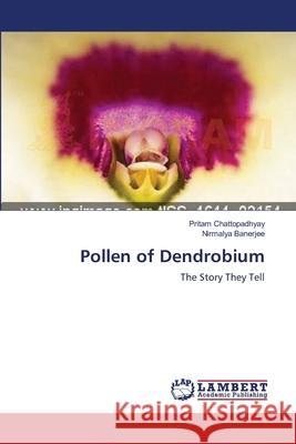 Pollen of Dendrobium Chattopadhyay Pritam                     Banerjee Nirmalya 9783659542176 LAP Lambert Academic Publishing