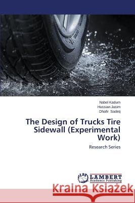 The Design of Trucks Tire Sidewall (Experimental Work) Kadum, Nabel 9783659542541 LAP Lambert Academic Publishing