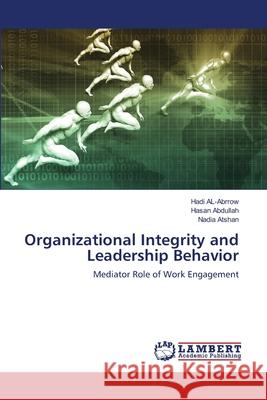 Organizational Integrity and Leadership Behavior Hadi Al-Abrrow, Hasan Abdullah, Nadia Atshan 9783659542565