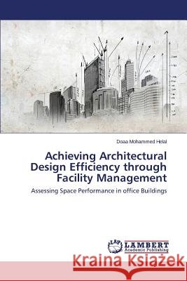 Achieving Architectural Design Efficiency Through Facility Management Mohammed Helal Doaa 9783659542572