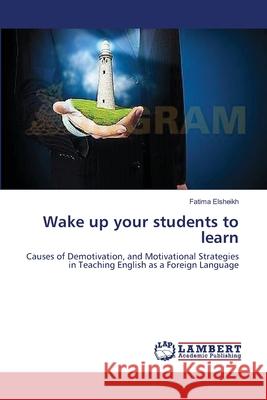 Wake up your students to learn Elsheikh, Fatima 9783659542619 LAP Lambert Academic Publishing