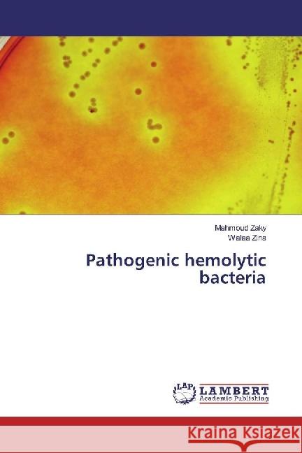 Pathogenic hemolytic bacteria Zaky, Mahmoud; Zina, Walaa 9783659543128