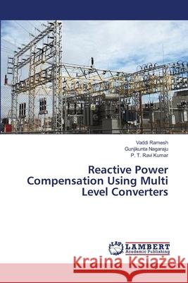 Reactive Power Compensation Using Multi Level Converters Vaddi Ramesh, Gunjikunta Nagaraju, P T Ravi Kumar 9783659543142