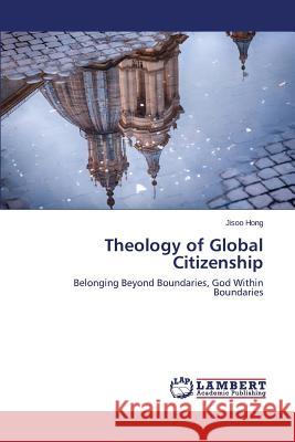 Theology of Global Citizenship Hong, Jisoo 9783659543159 LAP Lambert Academic Publishing