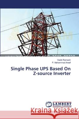 Single Phase UPS Based On Z-source Inverter Ramesh Vaddi                             Mahammad Areef P. 9783659543203 LAP Lambert Academic Publishing