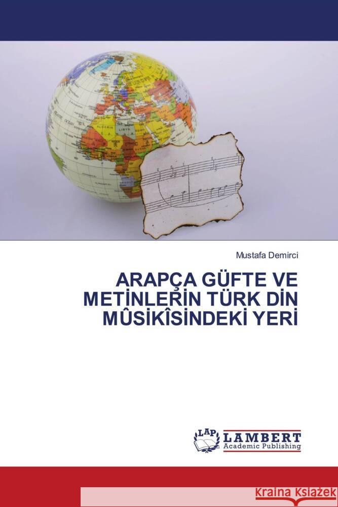 Arapça Güfte Ve Meti̇nleri̇n Türk Di̇n Mûsi̇kîsi̇ndeki̇ Yeri̇ Mustafa Demirci 9783659543210