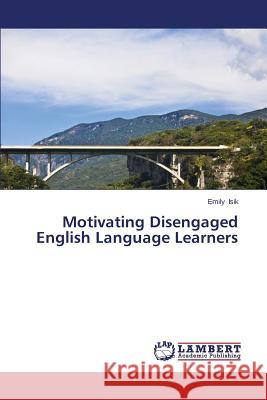 Motivating Disengaged English Language Learners Isik Emily 9783659543456