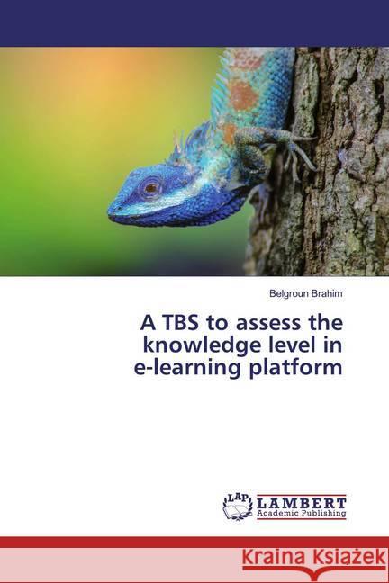 A TBS to assess the knowledge level in e-learning platform Brahim, Belgroun 9783659543494