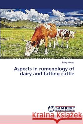 Aspects in rumenology of dairy and fatting cattle Mousa Sabry 9783659543722 LAP Lambert Academic Publishing