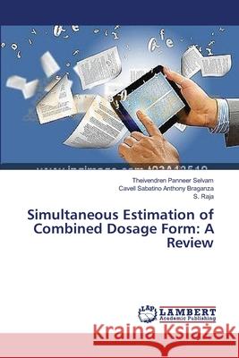 Simultaneous Estimation of Combined Dosage Form: A Review Panneer Selvam Theivendren               Braganza Cavell Sabatino Anthony         Raja S. 9783659543968