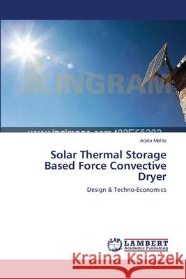 Solar Thermal Storage Based Force Convective Dryer Mehta, Arpita 9783659544002