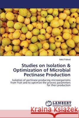 Studies on Isolation & Optimization of Microbial Pectinase Production Paliwal Ankit 9783659544163 LAP Lambert Academic Publishing