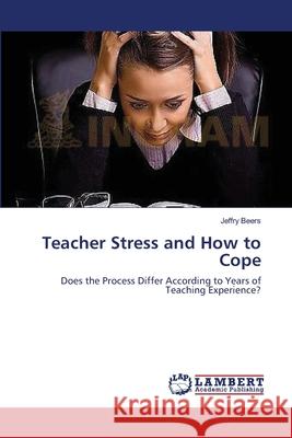 Teacher Stress and How to Cope Beers Jeffry 9783659544378 LAP Lambert Academic Publishing