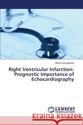 Right Ventricular Infarction: Prognostic Importance of Echocardiography Hayrapetyan Hamlet 9783659544811