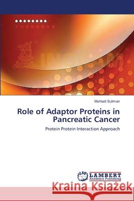 Role of Adaptor Proteins in Pancreatic Cancer Suliman, Muhtadi 9783659545061