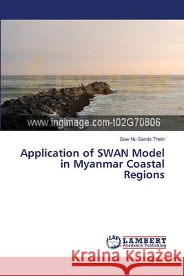 Application of SWAN Model in Myanmar Coastal Regions Thein, Saw Nu Sanda 9783659545184 LAP Lambert Academic Publishing