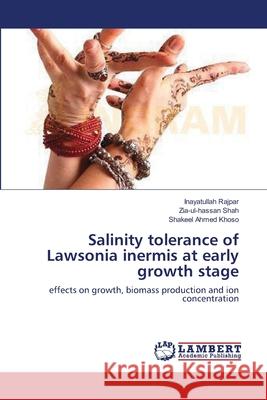 Salinity tolerance of Lawsonia inermis at early growth stage Inayatullah Rajpar, Zia-Ul-Hassan Shah, Shakeel Ahmed Khoso 9783659545221