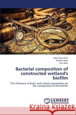 Bacterial composition of constructed wetland's biofilm Iasur-Kruh, Lilach 9783659545238