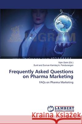 Frequently Asked Questions on Pharma Marketing Saini, Vipin 9783659545382 LAP Lambert Academic Publishing