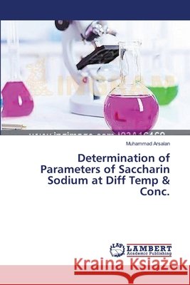 Determination of Parameters of Saccharin Sodium at Diff Temp & Conc. Arsalan, Muhammad 9783659545528 LAP Lambert Academic Publishing