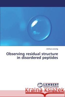 Observing Residual Structure in Disordered Peptides Lessing Joshua 9783659545764