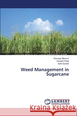 Weed Management in Sugarcane Mansuri Rameez                           Patel Divyesh                            Sandhi Sahil 9783659546143 LAP Lambert Academic Publishing