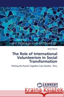 The Role of International Volunteerism in Social Transformation Garcia, Alexis 9783659546228 LAP Lambert Academic Publishing