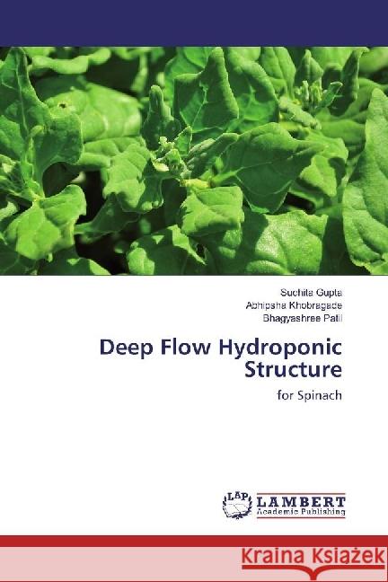 Deep Flow Hydroponic Structure : for Spinach Gupta, Suchita; Khobragade, Abhipsha; Patil, Bhagyashree 9783659546518