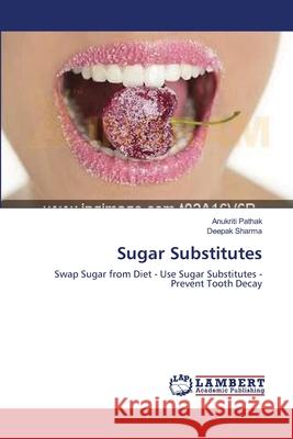 Sugar Substitutes Pathak, Anukriti 9783659546549 LAP Lambert Academic Publishing