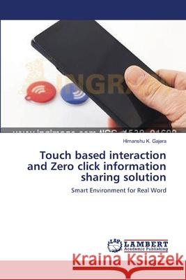 Touch based interaction and Zero click information sharing solution Gajera, Himanshu K. 9783659546679