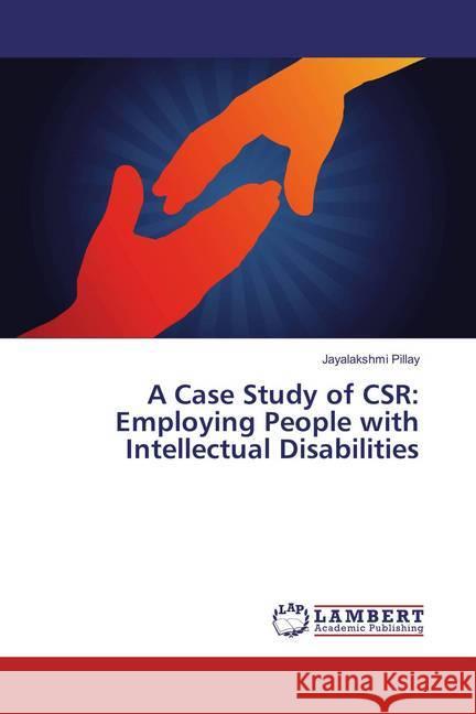 A Case Study of CSR: Employing People with Intellectual Disabilities Pillay, Jayalakshmi 9783659546808