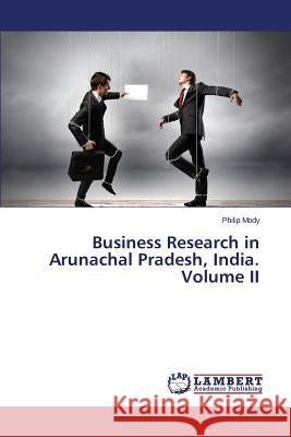 Business Research in Arunachal Pradesh, India. Volume II Mody Philip 9783659546921 LAP Lambert Academic Publishing