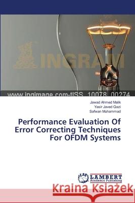Performance Evaluation Of Error Correcting Techniques For OFDM Systems Malik Jawad Ahmed                        Qazi Yasir Javed                         Muhammad Safwan 9783659546990