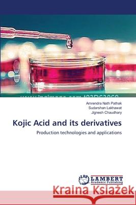 Kojic Acid and its derivatives Pathak, Amrendra Nath 9783659547003