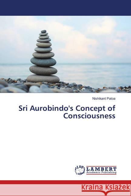 Sri Aurobindo's Concept of Consciousness Patoa, Nishikant 9783659547034