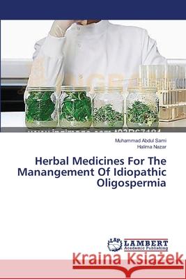 Herbal Medicines For The Manangement Of Idiopathic Oligospermia Abdul Sami Muhammad                      Nazar Halima 9783659547188