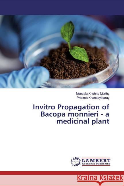 Invitro Propagation of Bacopa monnieri - a medicinal plant Murthy, Meesala Krishna; Khandayataray, Pratima 9783659547201