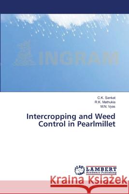 Intercropping and Weed Control in Pearlmillet Sankat C. K.                             Mathukia R. K.                           Vyas M. N. 9783659547379 LAP Lambert Academic Publishing