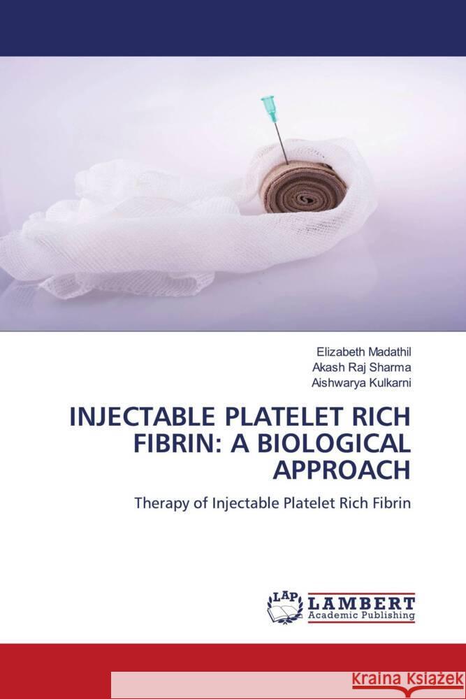 INJECTABLE PLATELET RICH FIBRIN: A BIOLOGICAL APPROACH Madathil, Elizabeth, Sharma, Akash Raj, Kulkarni, Aishwarya 9783659547423