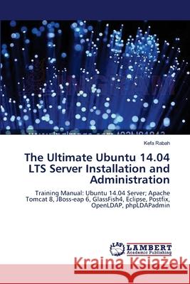 The Ultimate Ubuntu 14.04 LTS Server Installation and Administration Rabah, Kefa 9783659547669