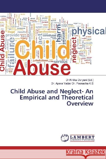 Child Abuse and Neglect- An Empirical and Theoretical Overview K. S., Poonacha; Yadav, Apexa 9783659547751 LAP Lambert Academic Publishing