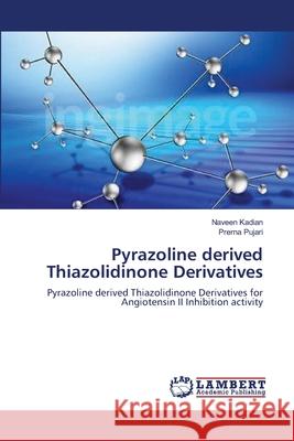Pyrazoline derived Thiazolidinone Derivatives Kadian, Naveen 9783659548185 LAP Lambert Academic Publishing