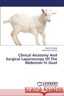 Clinical Anatomy and Surgical Laparoscopy of the Abdomen in Goat El-Gendy Samir 9783659548543 LAP Lambert Academic Publishing