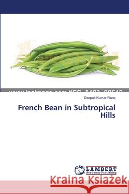 French Bean in Subtropical Hills Rana Deepak Kumar 9783659548840