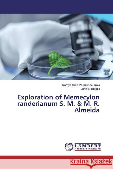 Exploration of Memecylon randerianum S. M. & M. R. Almeida Parakunnel Ravi, Ramya Sree; Thoppil, John E 9783659549465 LAP Lambert Academic Publishing