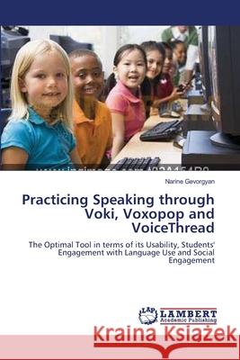 Practicing Speaking through Voki, Voxopop and VoiceThread Gevorgyan, Narine 9783659549533