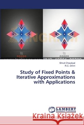 Study of Fixed Points & Iterative Approximations with Applications Chaukiyal Shruti                         Dimri R. C. 9783659549854