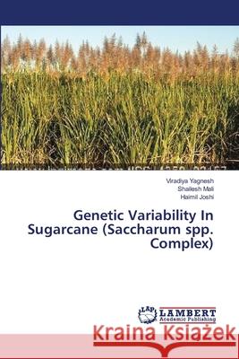 Genetic Variability In Sugarcane (Saccharum spp. Complex) Yagnesh, Viradiya; Mali, Shailesh; Joshi, Haimil 9783659550027 LAP Lambert Academic Publishing